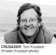 CRUSADER: Tom Knudson