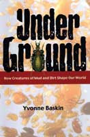 Under Ground: New Creatures of Mud and Dirt Shape Our
World