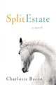 Split Estate: A Novel Charlotte Bacon 304 pages,
hardcover: $24. Farrar, Straus and Giroux, 2008.